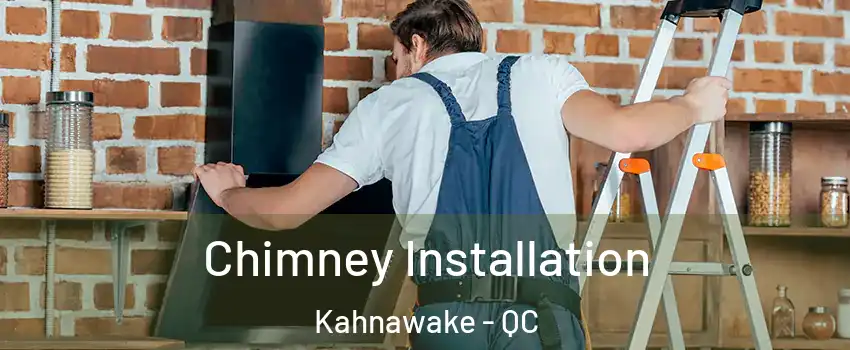 Chimney Installation Kahnawake - QC