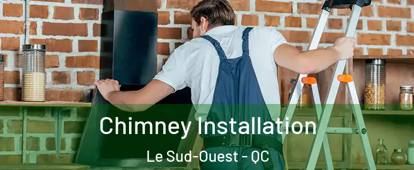 Chimney Installation Le Sud-Ouest - QC