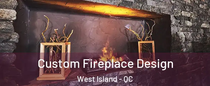 Custom Fireplace Design West Island - QC