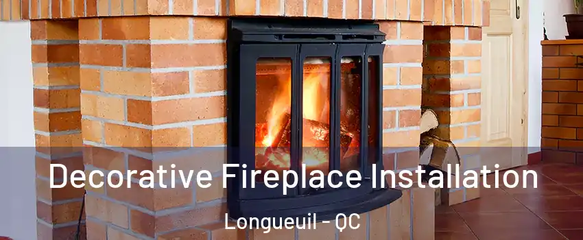 Decorative Fireplace Installation Longueuil - QC