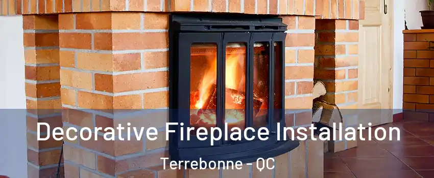 Decorative Fireplace Installation Terrebonne - QC