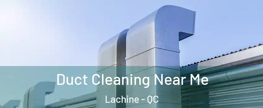 Duct Cleaning Near Me Lachine - QC
