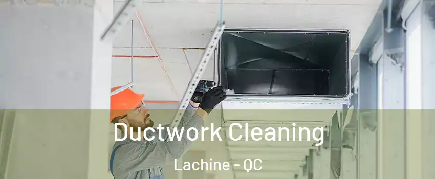 Ductwork Cleaning Lachine - QC