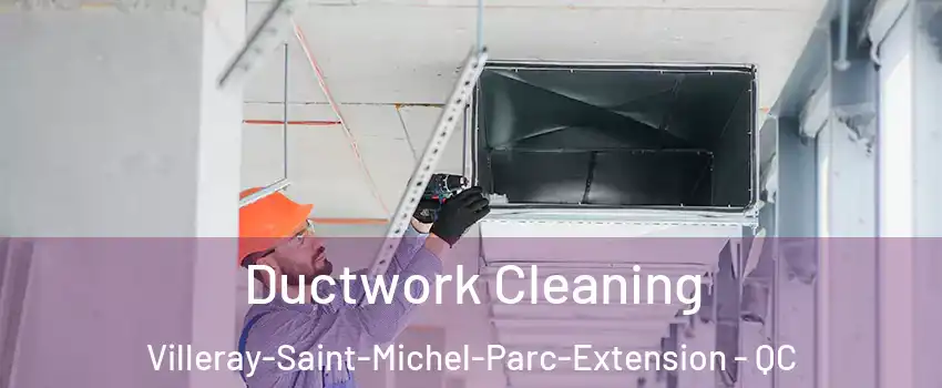 Ductwork Cleaning Villeray-Saint-Michel-Parc-Extension - QC