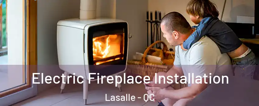 Electric Fireplace Installation Lasalle - QC