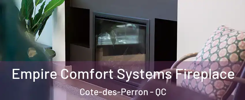Empire Comfort Systems Fireplace Cote-des-Perron - QC
