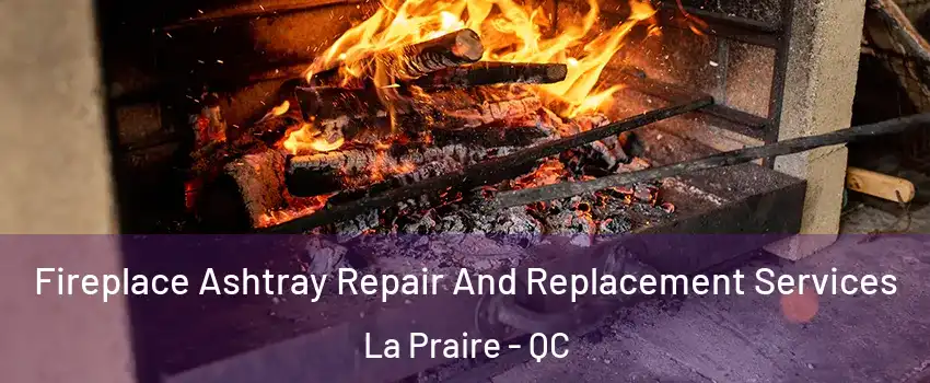Fireplace Ashtray Repair And Replacement Services La Praire - QC