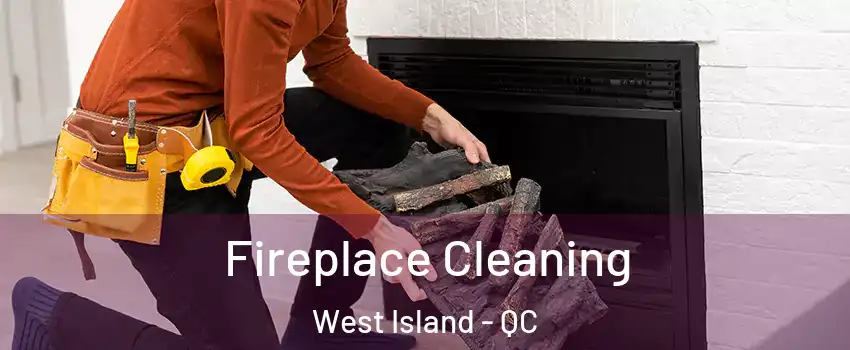 Fireplace Cleaning West Island - QC