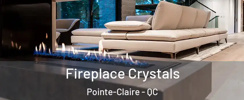 Fireplace Crystals Pointe-Claire - QC