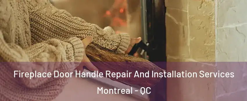 Fireplace Door Handle Repair And Installation Services Montreal - QC