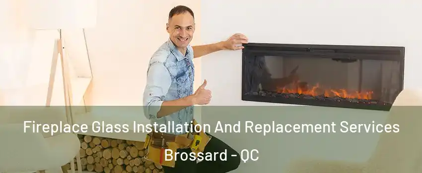 Fireplace Glass Installation And Replacement Services Brossard - QC