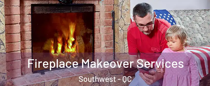 Fireplace Makeover Services Southwest - QC
