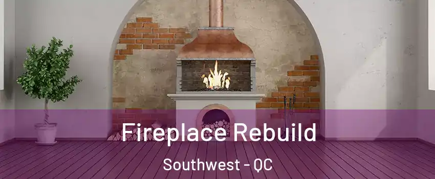 Fireplace Rebuild Southwest - QC