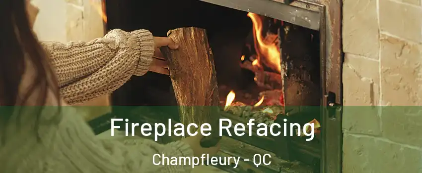 Fireplace Refacing Champfleury - QC