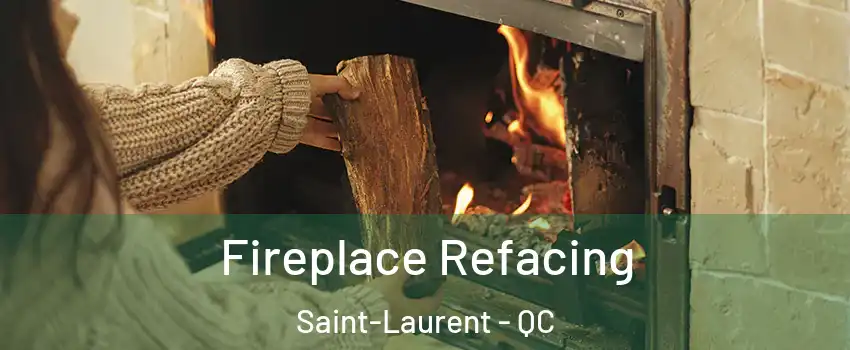 Fireplace Refacing Saint-Laurent - QC