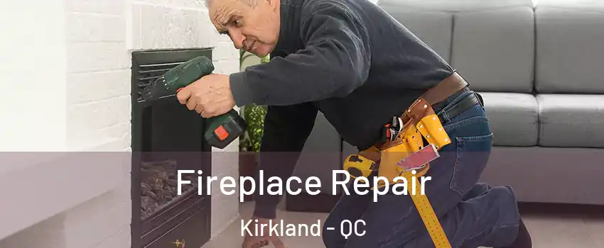 Fireplace Repair Kirkland - QC