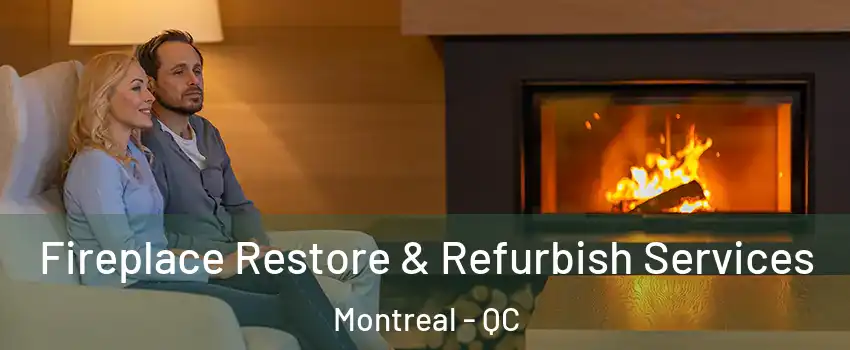 Fireplace Restore & Refurbish Services Montreal - QC