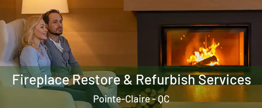 Fireplace Restore & Refurbish Services Pointe-Claire - QC