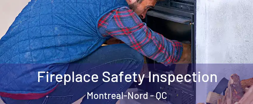 Fireplace Safety Inspection Montreal-Nord - QC