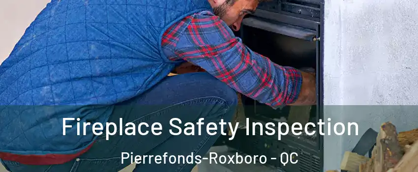Fireplace Safety Inspection Pierrefonds-Roxboro - QC