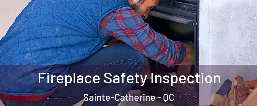 Fireplace Safety Inspection Sainte-Catherine - QC