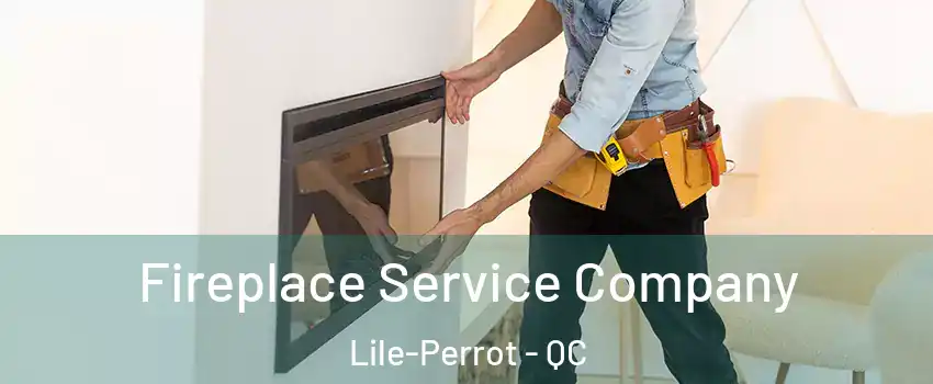 Fireplace Service Company Lile-Perrot - QC