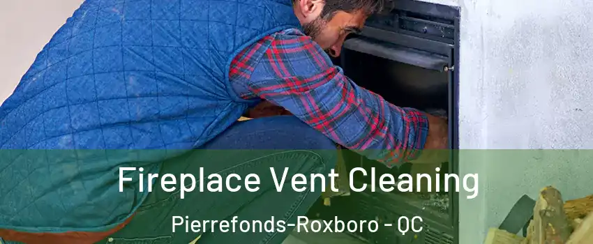 Fireplace Vent Cleaning Pierrefonds-Roxboro - QC