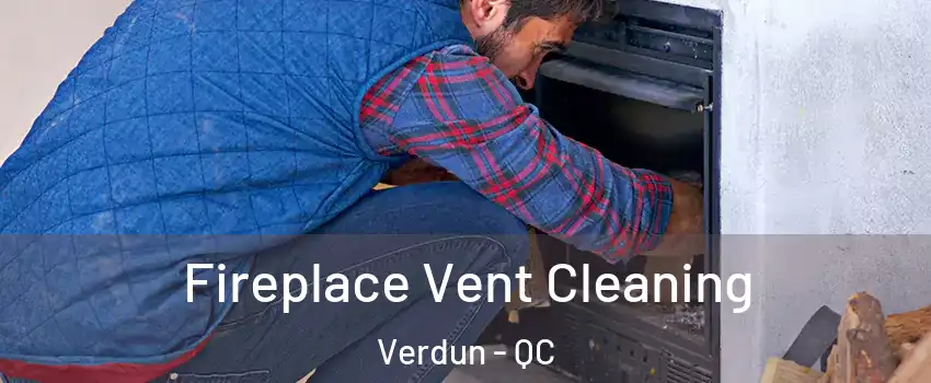 Fireplace Vent Cleaning Verdun - QC