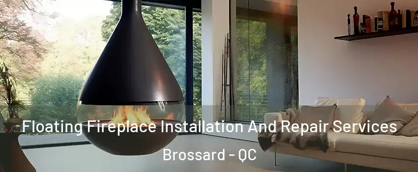 Floating Fireplace Installation And Repair Services Brossard - QC