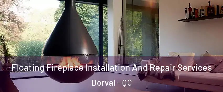 Floating Fireplace Installation And Repair Services Dorval - QC