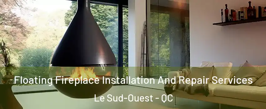 Floating Fireplace Installation And Repair Services Le Sud-Ouest - QC