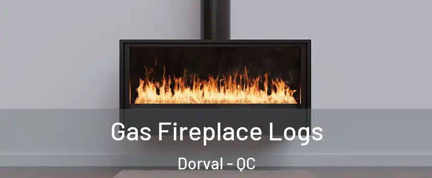Gas Fireplace Logs Dorval - QC