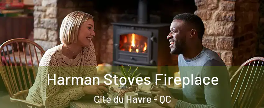Harman Stoves Fireplace Cite du Havre - QC