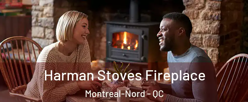 Harman Stoves Fireplace Montreal-Nord - QC