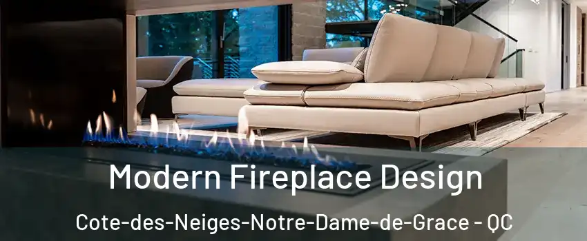 Modern Fireplace Design Cote-des-Neiges-Notre-Dame-de-Grace - QC