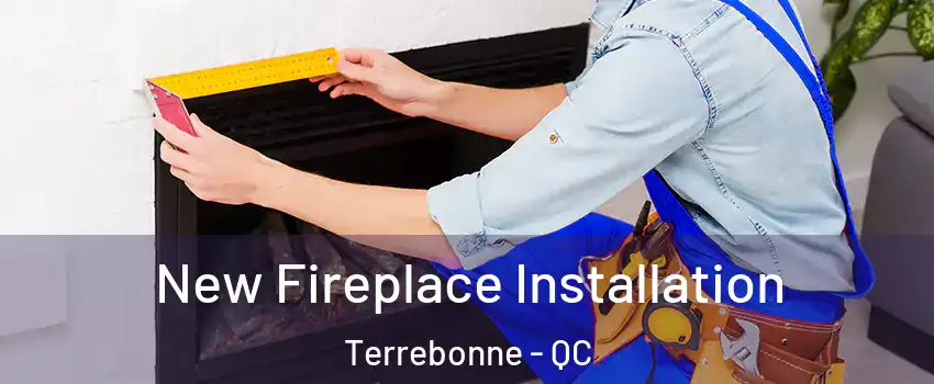 New Fireplace Installation Terrebonne - QC