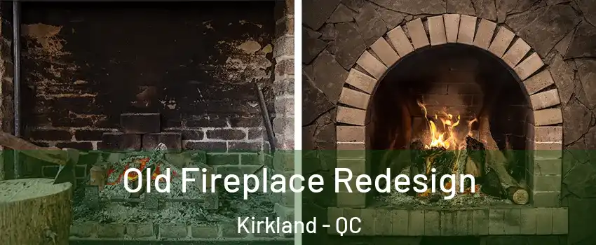 Old Fireplace Redesign Kirkland - QC
