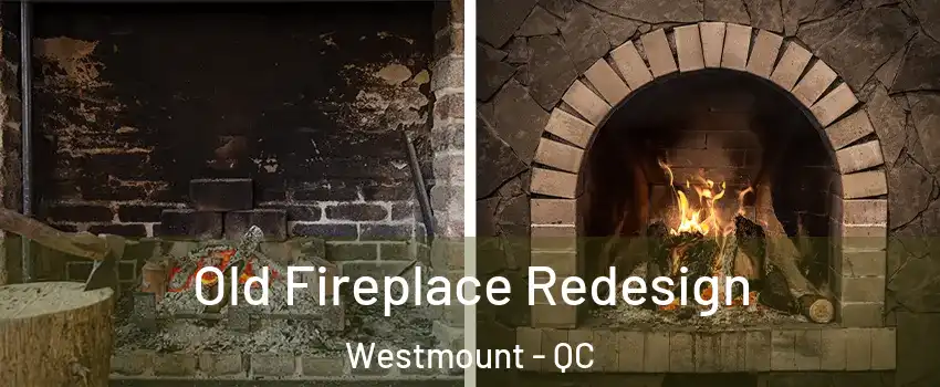 Old Fireplace Redesign Westmount - QC