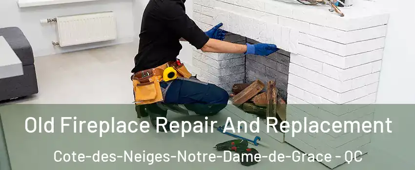 Old Fireplace Repair And Replacement Cote-des-Neiges-Notre-Dame-de-Grace - QC