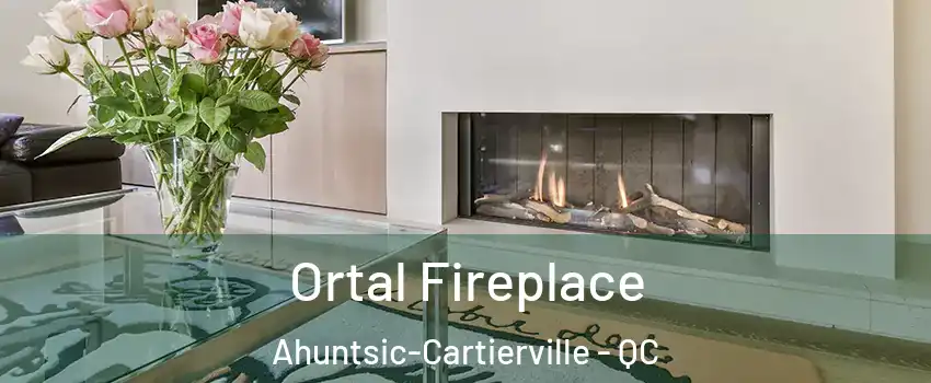 Ortal Fireplace Ahuntsic-Cartierville - QC