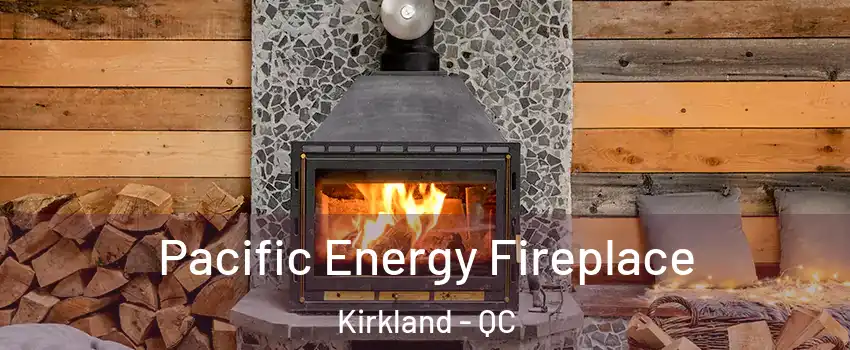 Pacific Energy Fireplace Kirkland - QC