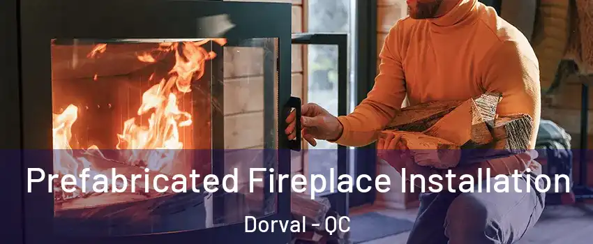 Prefabricated Fireplace Installation Dorval - QC