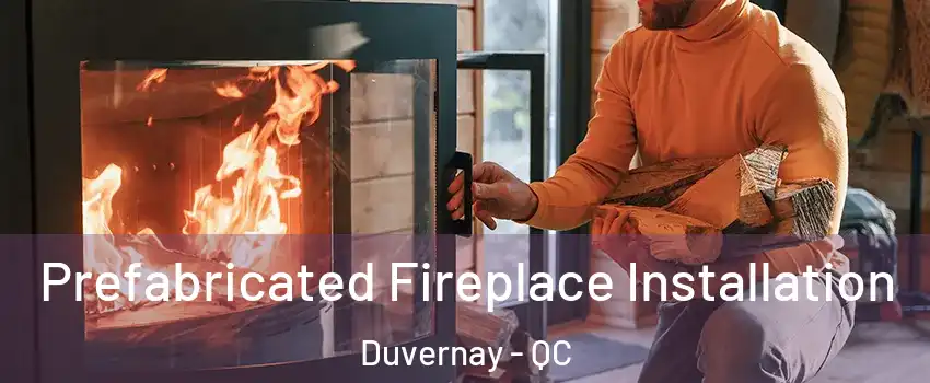 Prefabricated Fireplace Installation Duvernay - QC