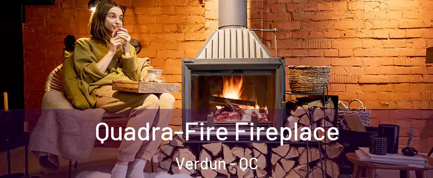 Quadra-Fire Fireplace Verdun - QC