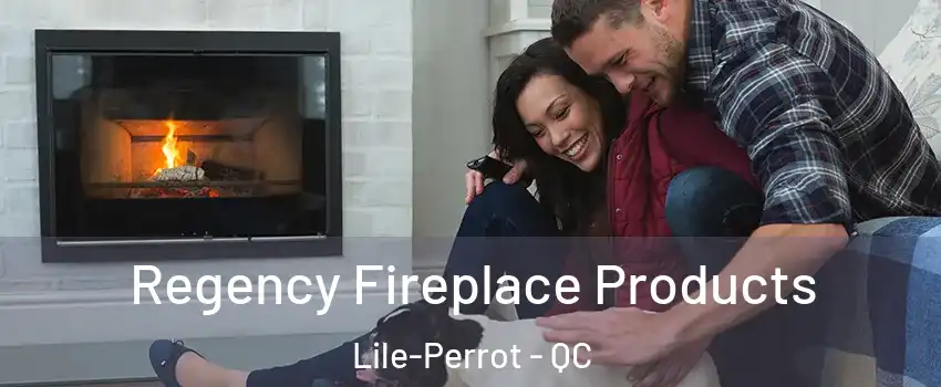 Regency Fireplace Products Lile-Perrot - QC