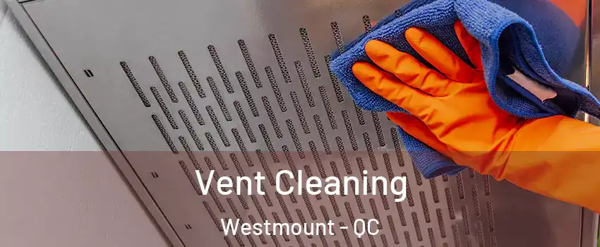 Vent Cleaning Westmount - QC
