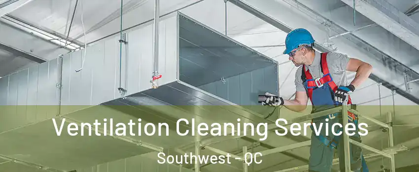 Ventilation Cleaning Services Southwest - QC