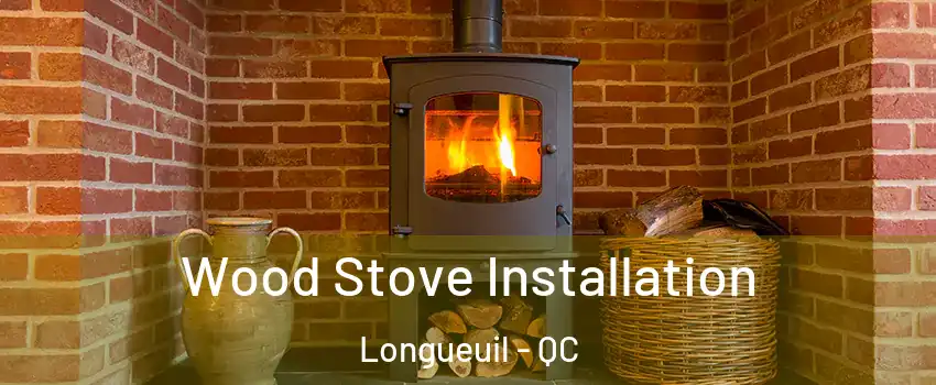 Wood Stove Installation Longueuil - QC